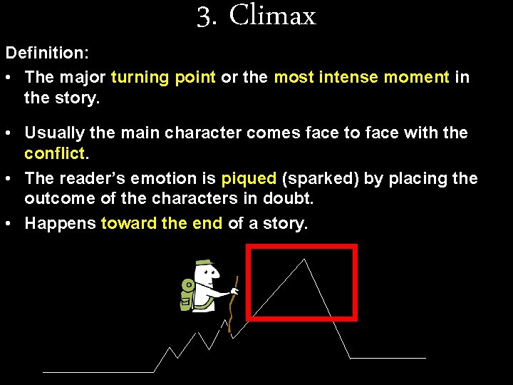 3. Climax Definition: • The major turning point or the most intense moment in