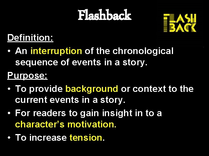 Flashback Definition: • An interruption of the chronological sequence of events in a story.