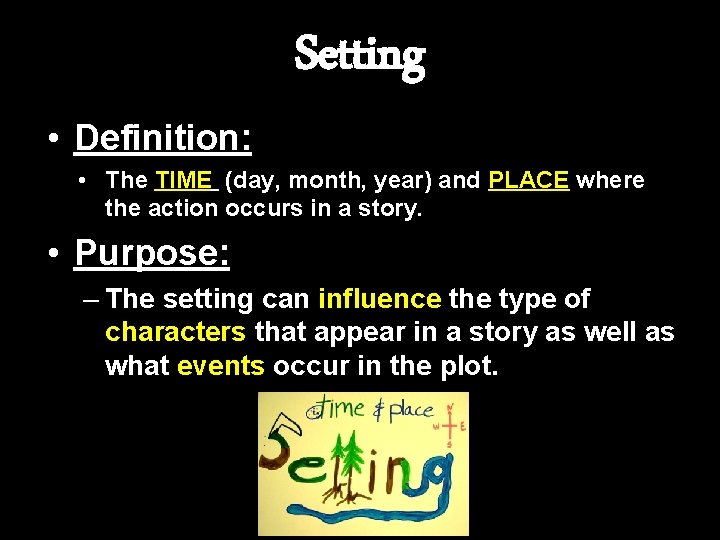 Setting • Definition: • The TIME (day, month, year) and PLACE where the action