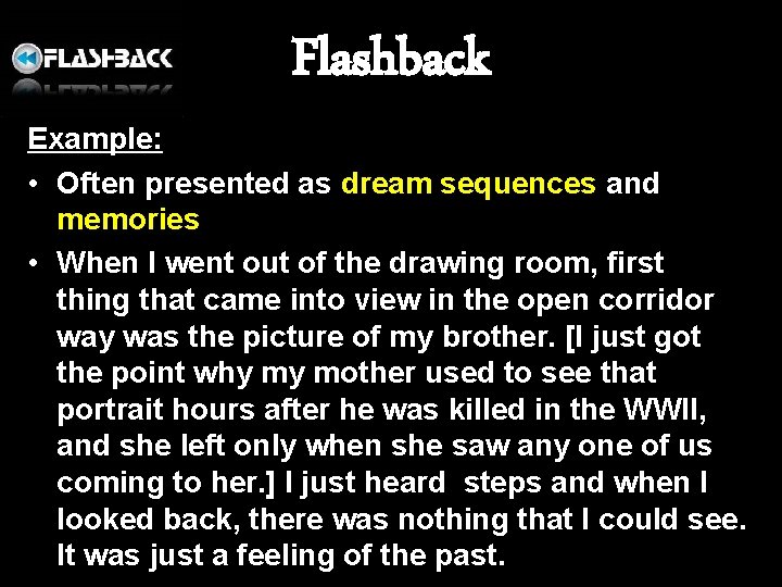 Flashback Example: • Often presented as dream sequences and memories • When I went