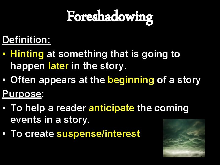 Foreshadowing Definition: • Hinting at something that is going to happen later in the