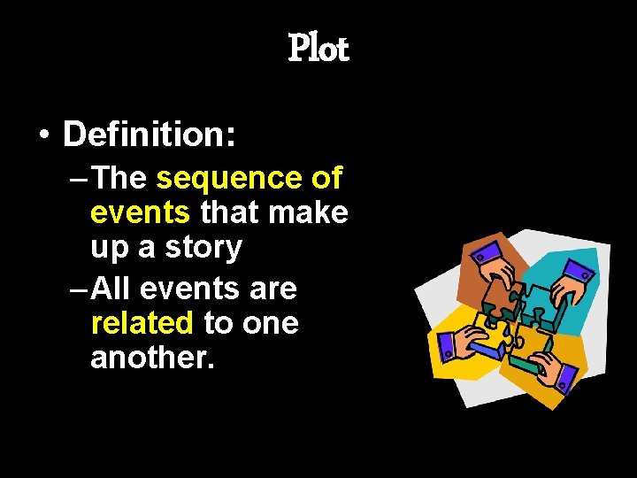 Plot • Definition: – The sequence of events that make up a story –