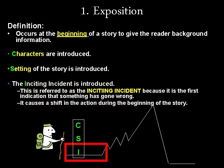 1. Exposition Definition: • Occurs at the beginning of a story to give the