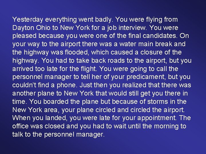 Yesterday everything went badly. You were flying from Dayton Ohio to New York for Yesterday everything went badly. You were flying from Dayton Ohio to New York for