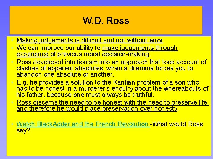 W. D. Ross • Making judgements is difficult and not without error. • We