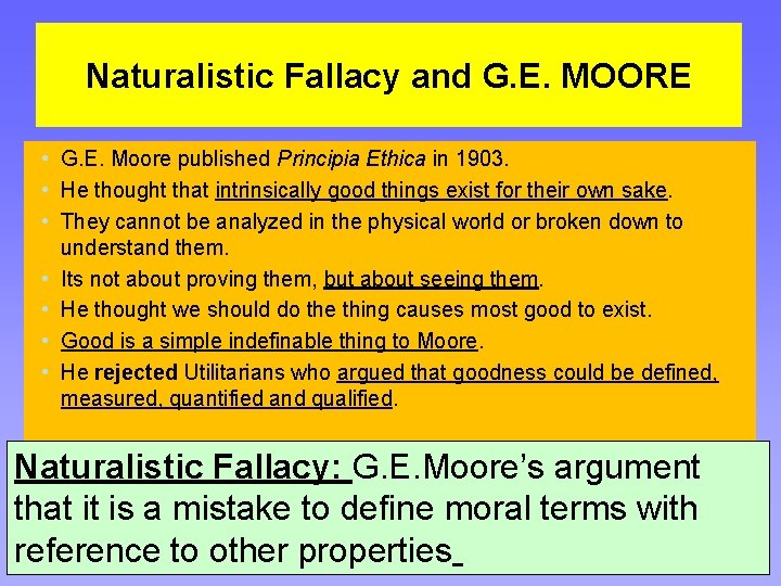 Naturalistic Fallacy and G. E. MOORE • G. E. Moore published Principia Ethica in
