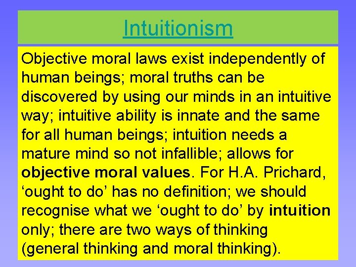 Intuitionism Objective moral laws exist independently of human beings; moral truths can be discovered