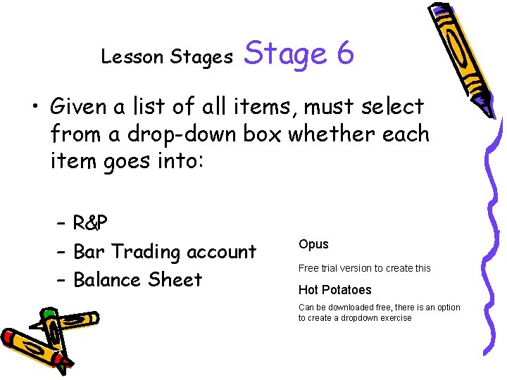 Lesson Stages Stage 6 • Given a list of all items, must select from