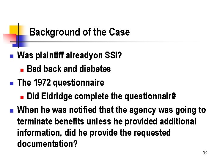 Background of the Case n n n Was plaintiff alreadyon SSI? n Bad back