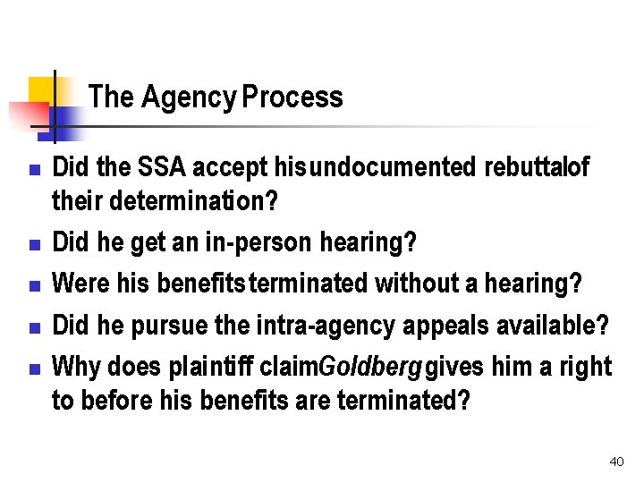 The Agency Process n n n Did the SSA accept his undocumented rebuttalof their