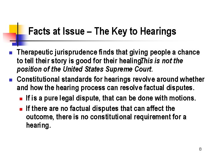 Facts at Issue – The Key to Hearings n n Therapeutic jurisprudence finds that