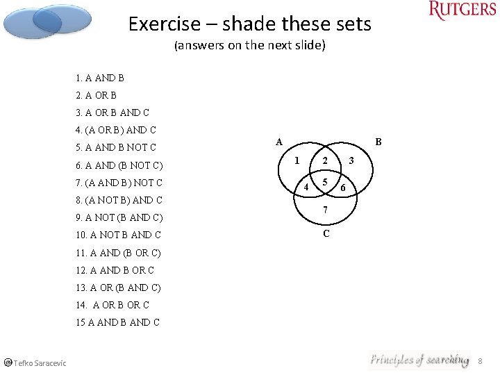 Exercise – shade these sets (answers on the next slide) 1. A AND B Exercise – shade these sets (answers on the next slide) 1. A AND B
