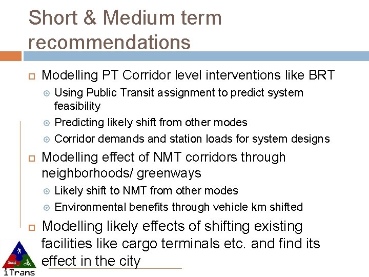 Short & Medium term recommendations Modelling PT Corridor level interventions like BRT Modelling effect