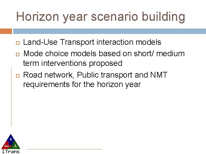 Horizon year scenario building Land-Use Transport interaction models Mode choice models based on short/