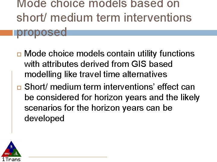 Mode choice models based on short/ medium term interventions proposed Mode choice models contain