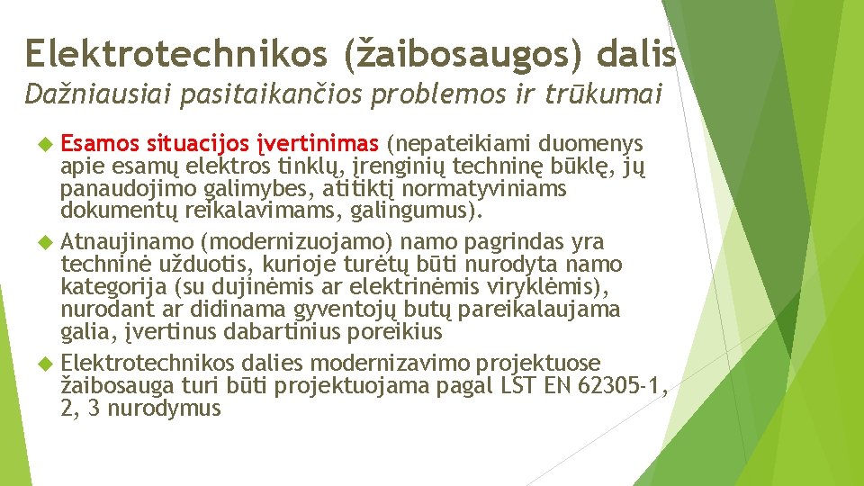 Elektrotechnikos (žaibosaugos) dalis Dažniausiai pasitaikančios problemos ir trūkumai Esamos situacijos įvertinimas (nepateikiami duomenys apie