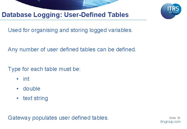 Database Logging: User-Defined Tables Used for organising and storing logged variables. Any number of