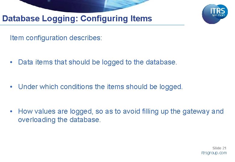 Database Logging: Configuring Items Item configuration describes: • Data items that should be logged