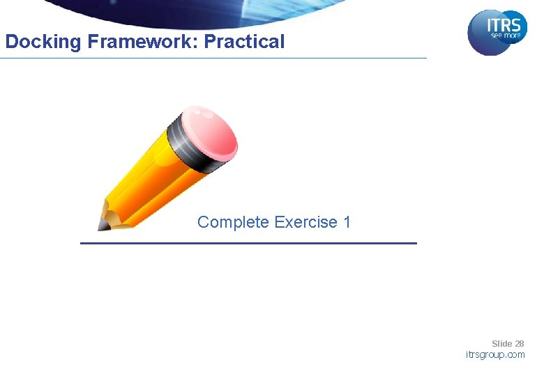 Docking Framework: Practical Complete Exercise 1 Slide 28 itrsgroup. com 