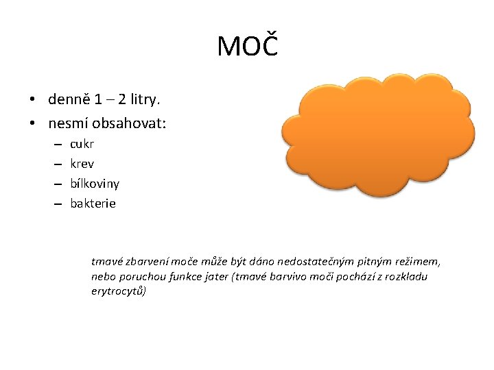 MOČ • denně 1 – 2 litry. • nesmí obsahovat: – – cukr krev