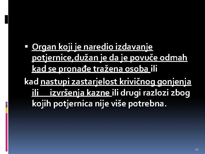  Organ koji je naredio izdavanje potjernice, dužan je da je povuče odmah kad