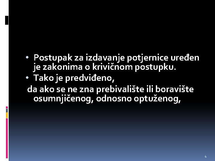  • Postupak za izdavanje potjernice uređen je zakonima o krivičnom postupku. • Tako