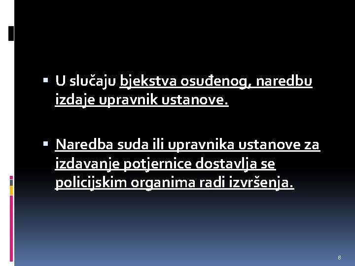  U slučaju bjekstva osuđenog, naredbu izdaje upravnik ustanove. Naredba suda ili upravnika ustanove