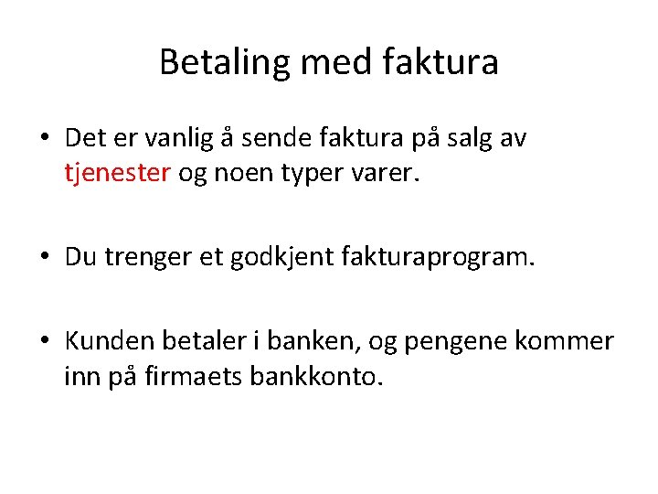 Betaling med faktura • Det er vanlig å sende faktura på salg av tjenester