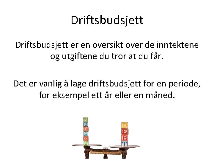 Driftsbudsjett er en oversikt over de inntektene og utgiftene du tror at du får.