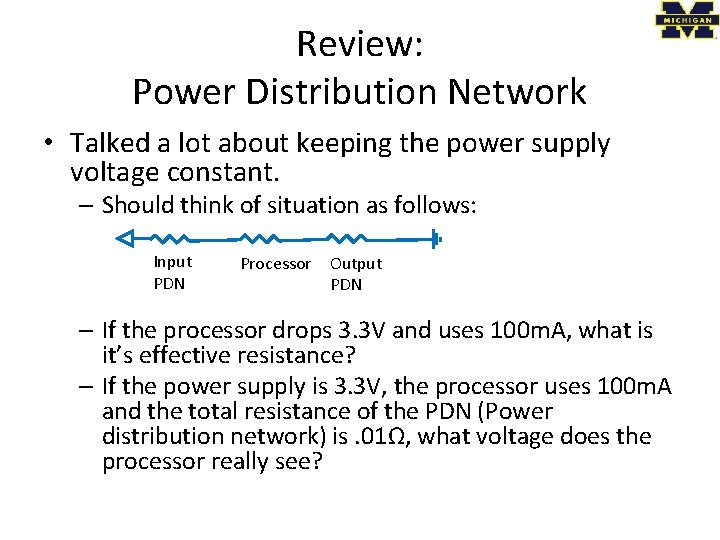 Review: Power Distribution Network • Talked a lot about keeping the power supply voltage