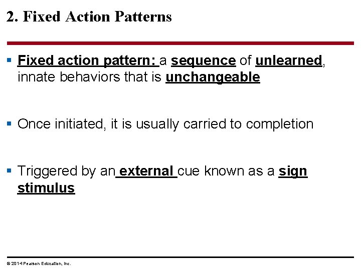 2. Fixed Action Patterns § Fixed action pattern: a sequence of unlearned, innate behaviors