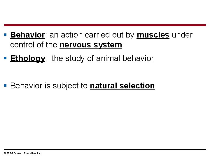 § Behavior: an action carried out by muscles under control of the nervous system