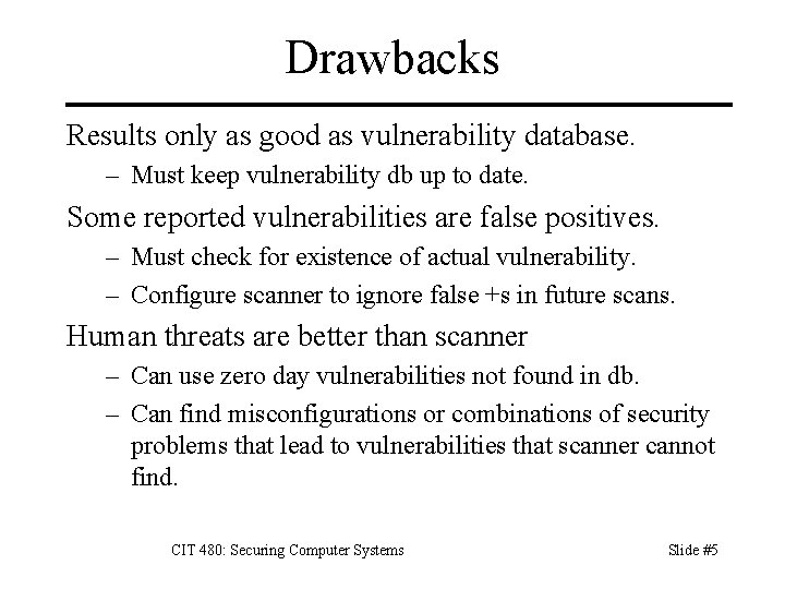 Drawbacks Results only as good as vulnerability database. – Must keep vulnerability db up