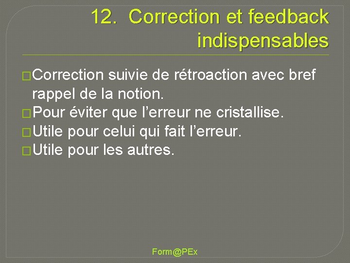 12. Correction et feedback indispensables �Correction suivie de rétroaction avec bref rappel de la