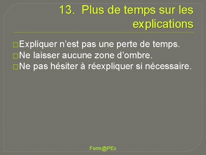 13. Plus de temps sur les explications �Expliquer n’est pas une perte de temps.