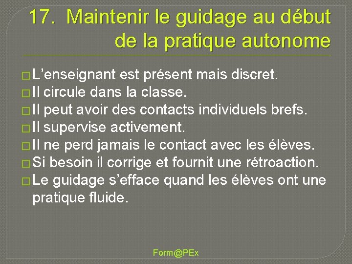 17. Maintenir le guidage au début de la pratique autonome � L’enseignant est présent