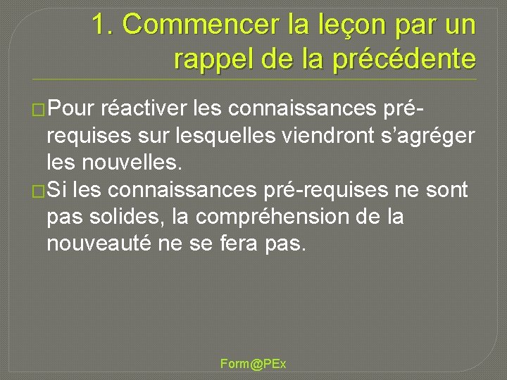 1. Commencer la leçon par un rappel de la précédente �Pour réactiver les connaissances