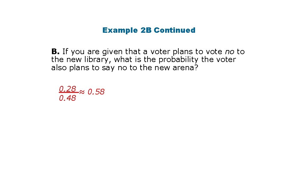 Example 2 B Continued B. If you are given that a voter plans to