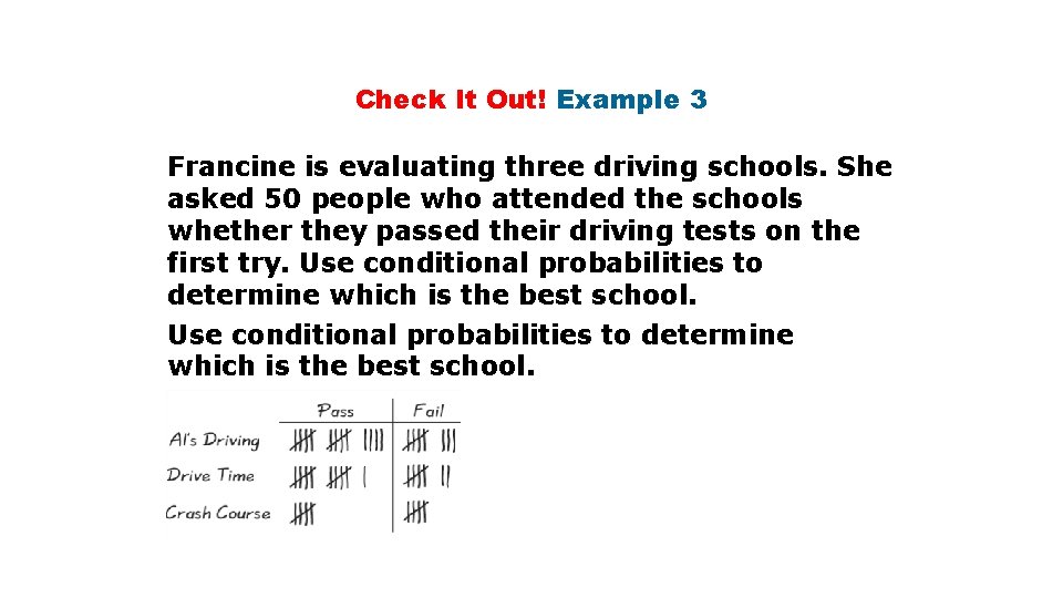 Check It Out! Example 3 Francine is evaluating three driving schools. She asked 50