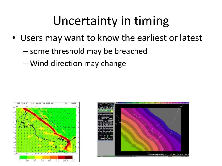 Uncertainty in timing • Users may want to know the earliest or latest –