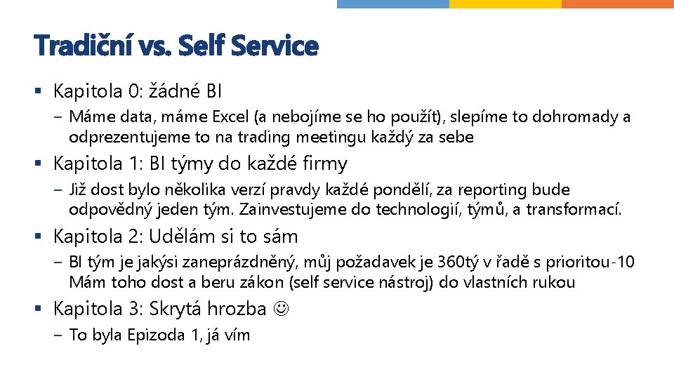 Tradiční vs. Self Service § Kapitola 0: žádné BI − Máme data, máme Excel
