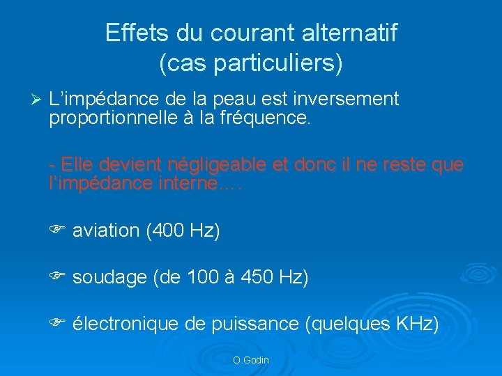 Effets du courant alternatif (cas particuliers) Ø L’impédance de la peau est inversement proportionnelle