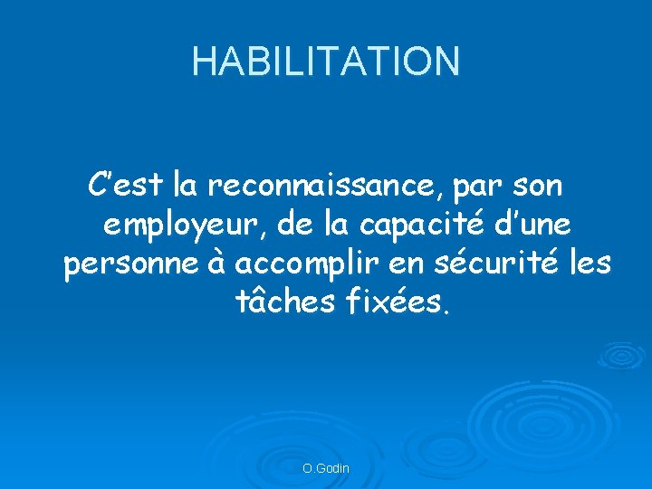 HABILITATION C’est la reconnaissance, par son employeur, de la capacité d’une personne à accomplir