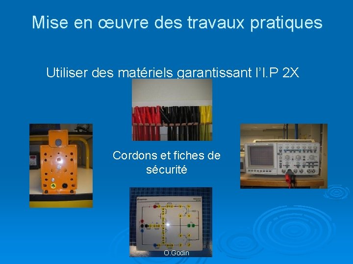 Mise en œuvre des travaux pratiques Utiliser des matériels garantissant l’I. P 2 X