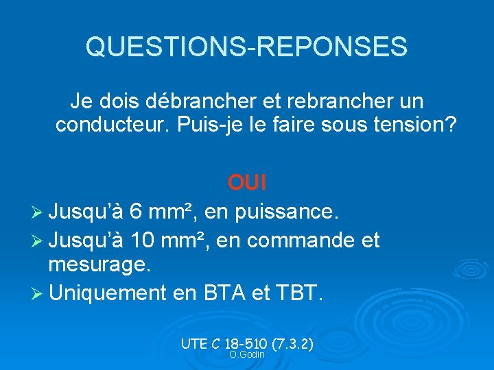 QUESTIONS-REPONSES Je dois débrancher et rebrancher un conducteur. Puis-je le faire sous tension? OUI