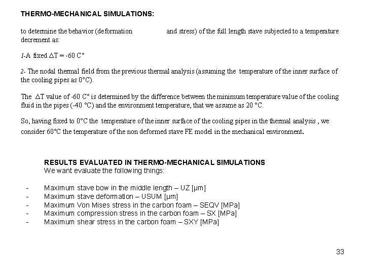 THERMO-MECHANICAL SIMULATIONS: to determine the behavior (deformation decrement as: and stress) of the full