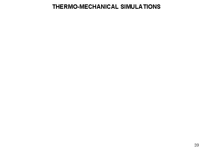 THERMO-MECHANICAL SIMULATIONS 39 