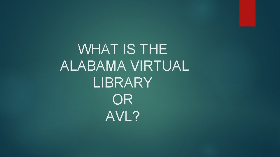 WHAT IS THE ALABAMA VIRTUAL LIBRARY OR AVL? 