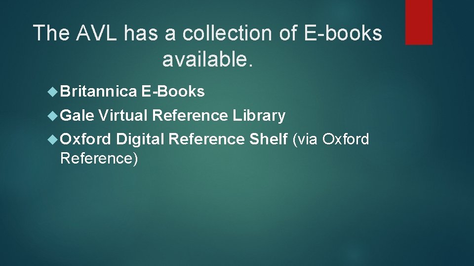 The AVL has a collection of E-books available. Britannica Gale E-Books Virtual Reference Library