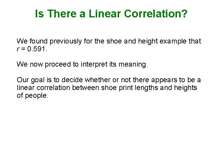 Is There a Linear Correlation? We found previously for the shoe and height example